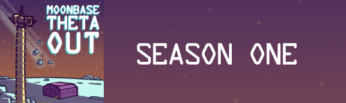 Moonbase Theta, Out - image is a cartoon of a small bunker on the Moon with a communications tower in the foreground. The words "Season One" are written in white against a purple background.