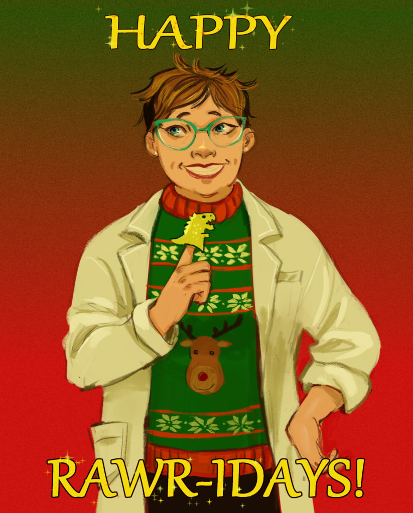 A digital painting of a person against a red background. They are wearing glasses, a reindeer holiday sweater, and a lab coat over the top. They are smiling and holding up a dinosaur puppet on their right index finger. Text at the top and bottom of the picture reads, "Happy Rawr-idays!"